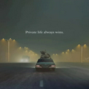 PRIVATE LIFE ALWAYS WINS.