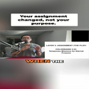 YOUR ASSIGNMENT CHANGED, NOT YOU