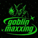 goblinmaxxing
